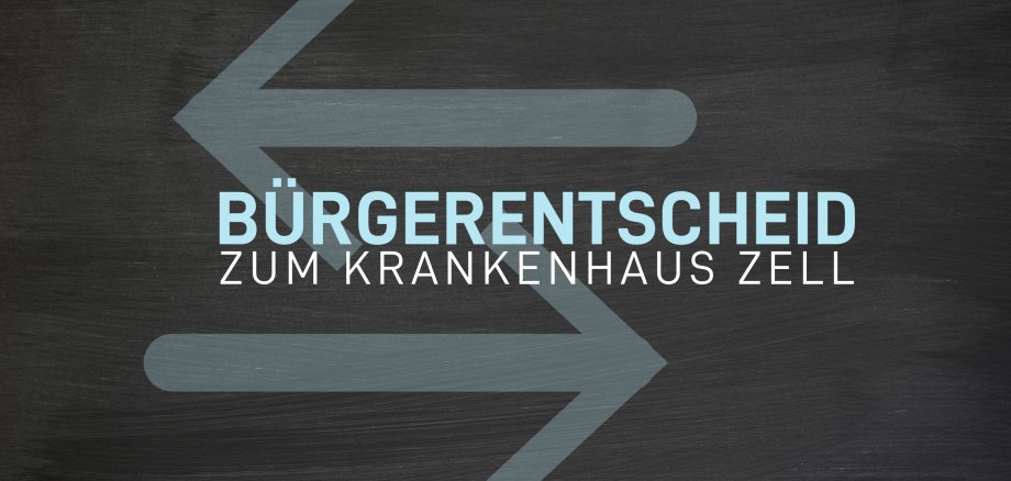 Schriftzug "Bürgerentscheid zum Krankenhaus Zell" und zwei in unterschiedliche Richtungen zeigenden Pfeilen im Hintergrund auf schwarzem Untergrund